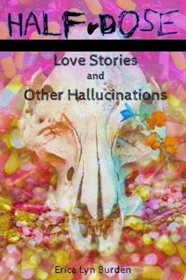 Cover image for Half-Dose: Love Stories and Other Hallucinations