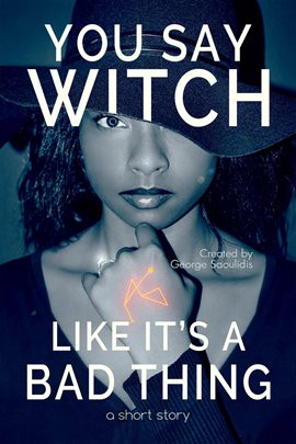 Cover image for You Say Witch Like It's a Bad Thing: Thea