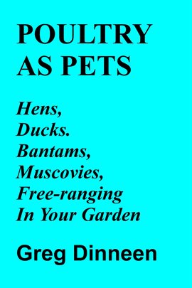 Imagen de portada para Poultry as Pets Hens, Ducks, Bantams, Muscovies, Free-Ranging in Your Garden