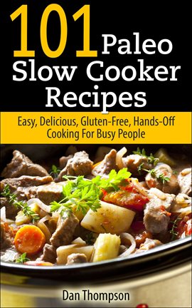 Imagen de portada para Delicious, 101 Paleo Slow Cooker Recipes : Easy Gluten-Free Hands-off Cooking for Busy People
