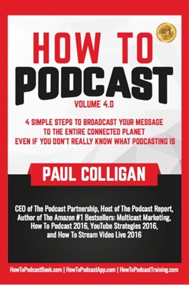 Cover image for How to Podcast: Four Simple Steps to Broadcast Your Message to the Entire Connected Planet ... Even