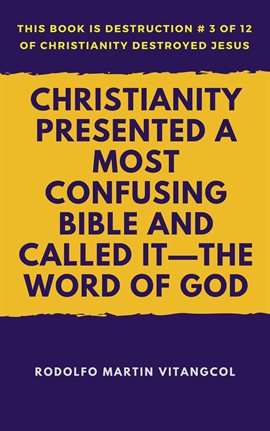 Cover image for Christianity Presented a Most Confusing Bible and Called it-the Word of God