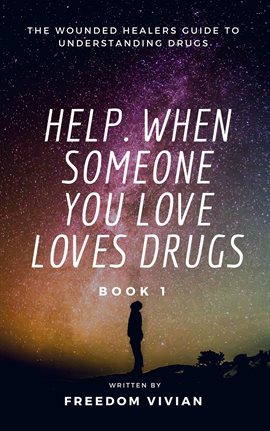 Cover image for Help. When Someone You Love Loves Drugs: The Wounded Healers Guide to Understanding Drugs Book 1