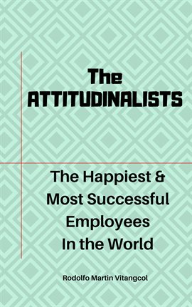Cover image for The Attitudinalists: The Happiest & Most Successful Employees in the World