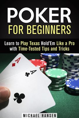 Imagen de portada para Poker for Beginners: Learn to Play Texas Hold’Em Like a Pro With Time-Tested Tips and Tricks