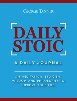 Cover image for Daily Stoic: A Daily Journal on Meditation, Stoicism, Wisdom and Philosophy to Improve Your Life