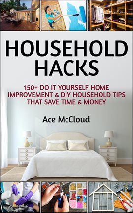 Cover image for Household Hacks: 150+ Do It Yourself Home Improvement & DIY Household Tips That Save Time & Money