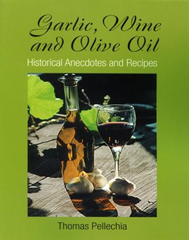 Cover image for Garlic, Wine and Olive Oil: Historical Anecdotes and Recipes