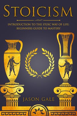 Cover image for Stoicism: Introduction to the Stoic Way of Life: Beginners Guide to Mastery