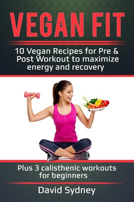 Imagen de portada para Vegan Fit: 10 Vegan Recipes for Pre and Post Workout, Maximize Energy and Recovery Plus 3 Calisth