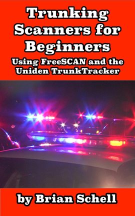 Cover image for Trunking Scanners for Beginners Using FreeSCAN and the Uniden TrunkTracker