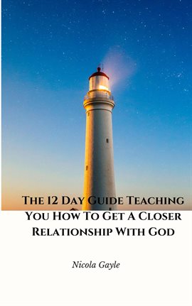 Cover image for The 12 Day Guide Teaching You How to Get a Closer Relationship With God