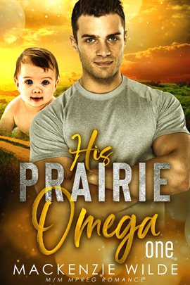 Cover image for His Prairie Omega, Book 1 [M/M Non-Shifter Alpha/Omega MPreg]