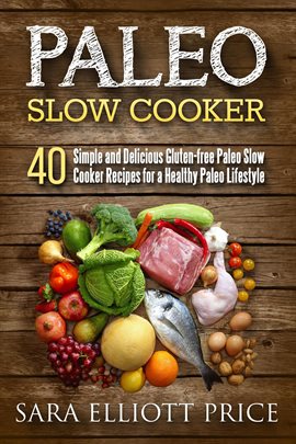 Imagen de portada para Paleo Slow Cooker: 40 Simple and Delicious Gluten-free Paleo Slow Cooker Recipes for a Healthy Pa