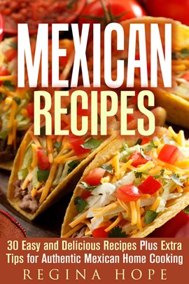 Imagen de portada para Mexican Recipes: 30 Easy and Delicious Recipes Plus Extra Tips for Authentic Mexican Home Cooking