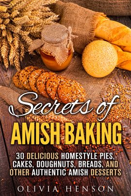 Cover image for Secrets of Amish Baking: 30 Delicious Homestyle Pies, Cakes, Doughnuts, Breads, and Other Authentic