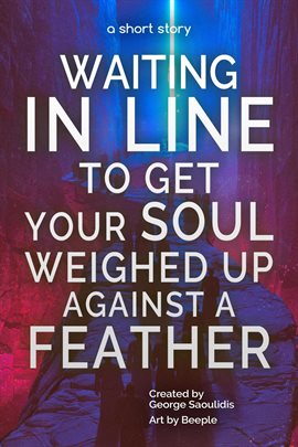 Cover image for Waiting in Line to Get Your Soul Weighed Up Against a Feather