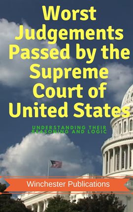 Cover image for Worst Judgements Passed by the Supreme Court of United States: Understanding Their Reasoning and Log
