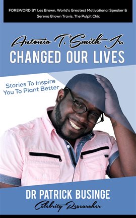Cover image for Antonio T Smith Jr Changed Our Lives: Stories to Inspire You to Plant Better