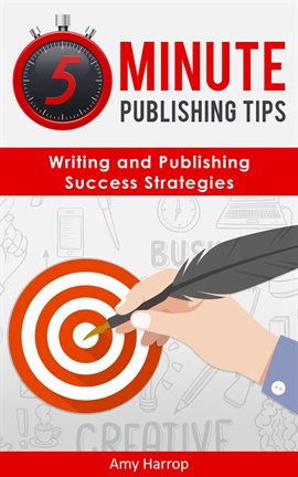 Imagen de portada para 5 Minute Publishing Tips: Writing and Publishing Success Strategies