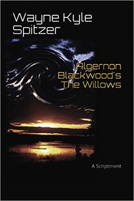 Cover image for Algernon Blackwood's "The Willows" A Scriptment