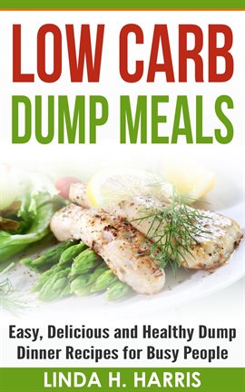 Imagen de portada para Low Carb Dump Meals: Easy, Delicious and Healthy Dump Dinner Recipes for Busy People