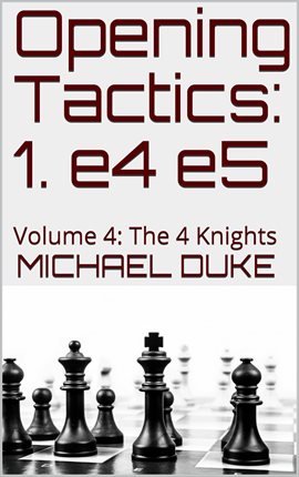 Cover image for Opening Tactics: 1. E4 E5, Volume 4: The 4 Knights