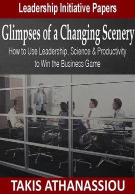 Cover image for Glimpses of a Changing Scenery: How to Use Leadership, Science & Productivity Strategies to Win the