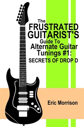 Cover image for The Frustrated Guitarist's Guide To Alternate Guitar Tunings #1: Secrets of Drop D