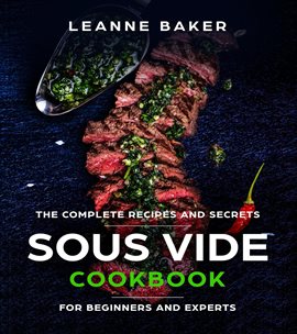 Imagen de portada para Sous Vide Cookbook: Incredible Sous Vide Cooking at Home - The Complete Recipes and Secrets for Begi
