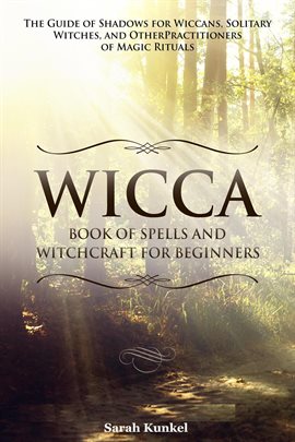 Imagen de portada para Wicca Book of Spells and Witchcraft for Beginners The Guide of Shadows for Wiccans, Solitary Witches