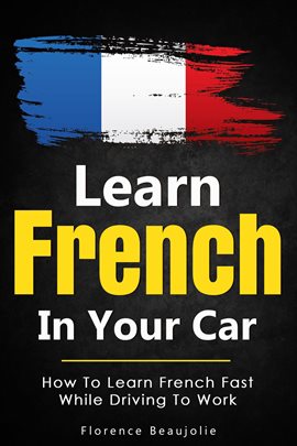 Imagen de portada para Learn French in Your Car: How to Learn French Fast While Driving to Work