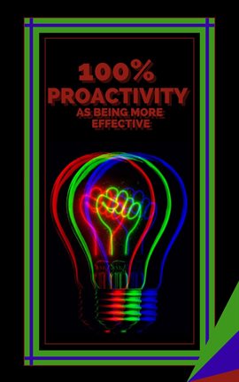 Cover image for 100% Proactivity as Being More Effective