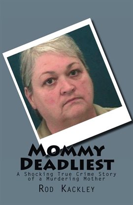 Cover image for Mommy Deadliest: A Shocking True Crime Story of a Murdering Mother