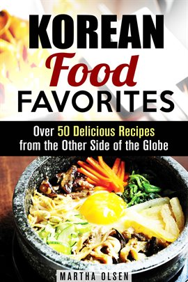 Imagen de portada para Korean Food Favorites: Over 50 Delicious Recipes From the Other Side of the Globe