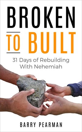 Cover image for Broken to Built: 31 Days of Rebuilding with Nehemiah