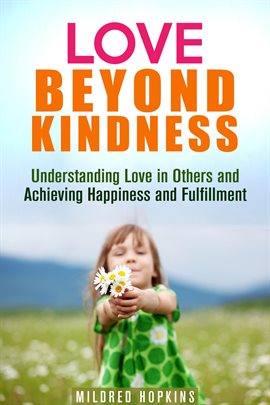 Cover image for Love Beyond Kindness: Understanding Love in Others and Achieving Happiness and Fulfillment