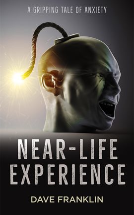 Cover image for Near-Life Experience: A Gripping Tale of Anxiety