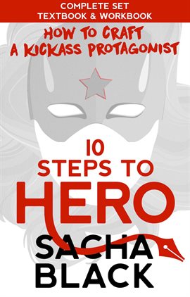 Cover image for 10 Steps to Hero : How to Craft a Kickass Protagonist the Complete Textbook & Workbook