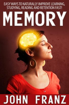 Cover image for Studying, Memory - Easy Ways to Naturally Improve Learning Reading and Retention Fast!