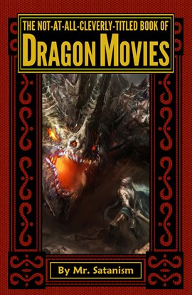 Cover image for The Not-At-All-Cleverly-Titled Book of Dragon Movies