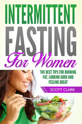 Cover image for Intermittent Fasting for Women: The Best Tips for Burning Fat, Looking Good and Feeling Great!