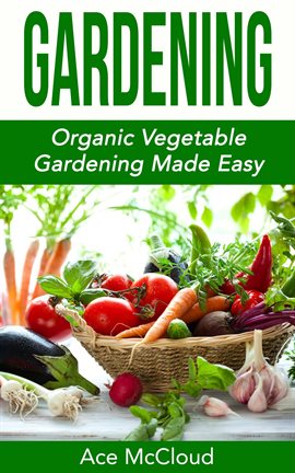 Cover image for Gardening: Organic Vegetable Gardening Made Easy