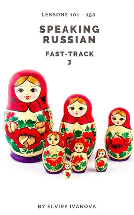 Cover image for Speaking Russian Fast-Track 3: Lesson Notes, Lessons 101-150