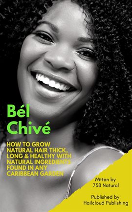 Cover image for Bél Chivé: How To Grow Natural Hair Thick, Long & Healthy With Natural Ingredients Found In Any C...