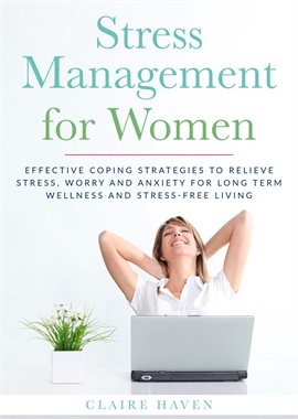 Cover image for Stress Management for Women: Effective Coping Strategies to Relieve Stress, Worry and Anxiety for