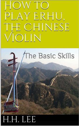 Cover image for How to Play Erhu, the Chinese Violin: The Basic Skills