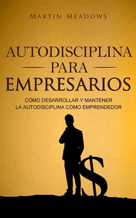 Imagen de portada para Autodisciplina para empresarios: Cómo desarrollar y mantener la autodisciplina como emprendedor