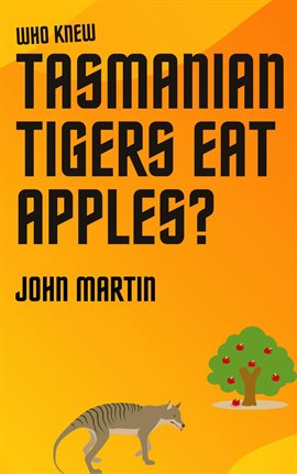 Cover image for Who Knew Tasmanian Tigers Eat Apples!