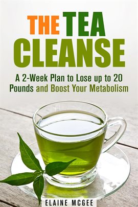 Cover image for The Tea Cleanse: A 2-Week Plan to Lose Up to 20 Pounds and Boost Your Metabolism